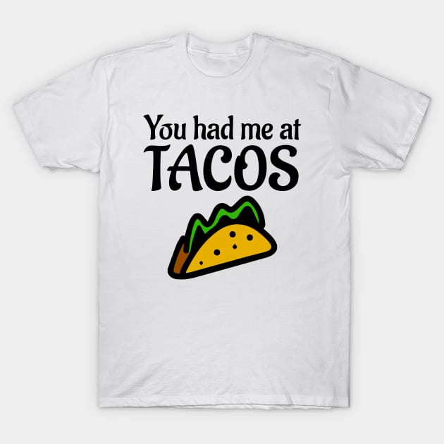 You Had Me At Tacos T-Shirt by ArsenicAndAttitude